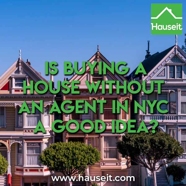 You can find any listing online, so why do you need a buyer's agent? Is buying a house without an agent in NYC a good idea? What about in Westchester or Queens or Long Island? What will you miss out on by not having a buyer's agent in New York City?