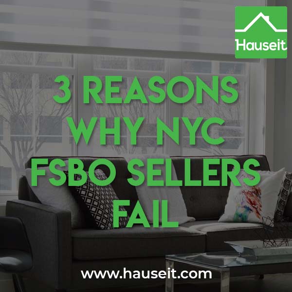 The top 3 reasons why NYC FSBO sellers fail to sell include poor listing syndication, unrealistic pricing and a lack of professional photos and a floor plan.