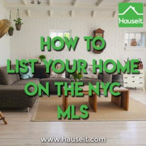 You can easily list your home on the NYC MLS through a Hauseit Assisted FSBO Listing. The de facto MLS in NYC is actually called the RLS.