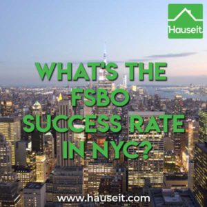 FSBO-Success-Rate-NYC What is the FSBO success rate in NYC for home owners selling without the help of a traditional real estate agent? You'll be surprised at the statistics!