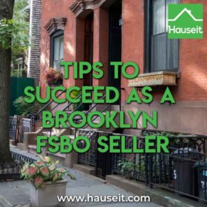 Looking to succeed as a Brooklyn FSBO seller? You need to make sure you understand these key tips before selling your condo or coop in NYC.