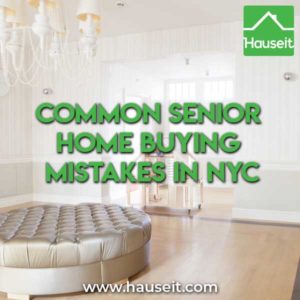 Senior Citizens face some unique challenges. Here are some common senior home buying mistakes in NYC and how to avoid them in the first place.