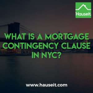Waiving the mortgage contingency clause when buying a property in NYC can be risky, but having no mortgage contingency makes your offer more competitive.