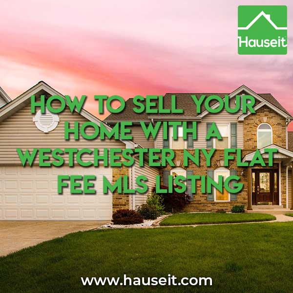Which MLS covers Westchester? What are the risks of a flat fee MLS listing? Here's how to sell your home with a Westchester NY Flat Fee MLS Listing!