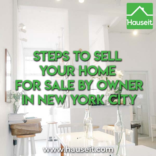 What are the next steps to sell your home For Sale By Owner in New York City?
