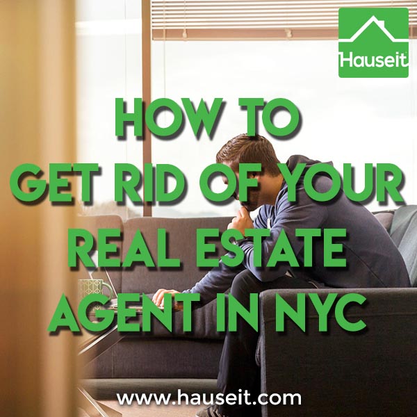 With over 30,000 agents in Manhattan alone, there are bound to be a few bad apples. Here's how to get rid of your real estate agent in NYC without incident.