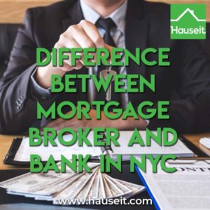 What is the difference between a mortgage broker and bank in NYC? Do I pay more by working with a mortgage broker versus a mortgage banker?