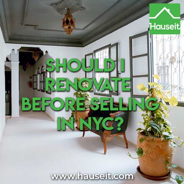 Should you sell your home "as is" in New York City? Or should I renovate before selling in NYC? Will I be able to recoup my renovation expense upon selling?