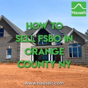 For Sale By Owner Orange County NY – How to Sell FSBO Orange County