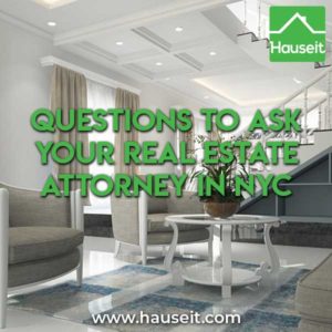 What are some important interview questions to ask your real estate attorney in NYC before you hire them to represent you on your home sale or purchase?