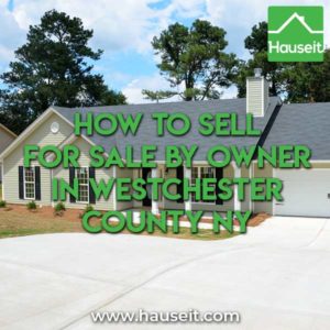 We’ll teach you in this article how to sell FSBO in Westchester NY and how to list your home For Sale By Owner on the Westchester NY MLS without paying 6%!