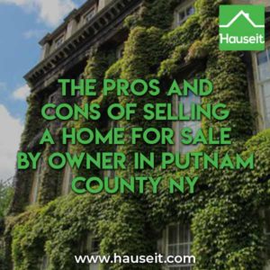 What are the pros and cons of selling your home For Sale By Owner in Putnam County NY? Is selling FSBO superior to discount Putnam County Realtors?