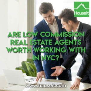 Are Low Commission Real Estate Agents Worth Working with in NYC? Read our article to find out the pros and cons of working with a low commission Realtor.