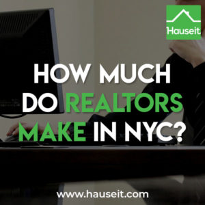 The first question many home sellers and new real estate agents ask is how much do Realtors make in NYC? What do real estate brokers in New York City make on a yearly basis? Is it more lucrative than being a working professional in finance, law or medicine? What's the average commission Realtors earn? Who pays the fee?