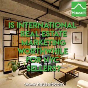 Is listing your home on international property websites worth it? Do foreign buyers looking for NYC properties actually search on these so called international real estate websites? We’ll explain in this article why most international real estate marketing is a scam, and what to do to attract overseas buyers.