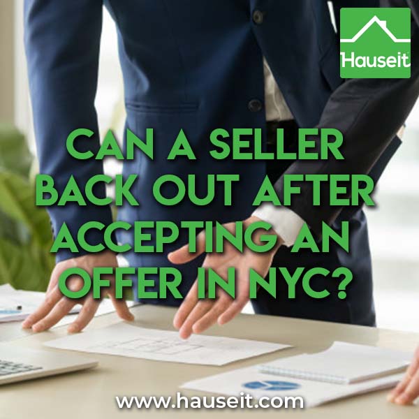 Will a Seller Owe Commission by Backing out of an Accepted Offer? Can a Seller Back out After Accepting an Offer in NYC? Can a Seller Back out After Inspection in New York? Can a Seller Back out of a Contract Before Closing? We'll explain the truth about when, if and why real estate offers are binding in New York City.