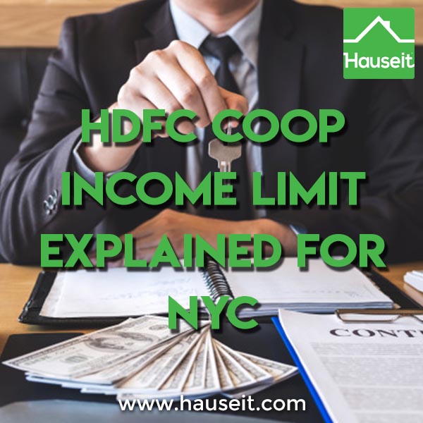 How do I calculate the maximum HDFC coop income limit? What are HDFC coop income limits and rules in NYC? We’ll go through sample HDFC coop income limit rules and calculations with you in this article so you’ll know exactly what you’re getting into before buying a HDFC co op apartment in NYC.