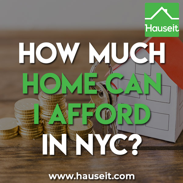 How much cash do I need to have saved? How much income do I need to get past co-op and bank financial requirements? How much home can I afford in NYC?