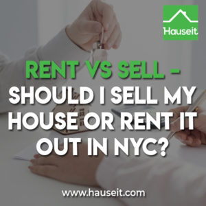 When does it make sense to rent vs sell your home? Pros and cons of renting vs selling your house or apartment in NYC. Tax considerations, costs and more.