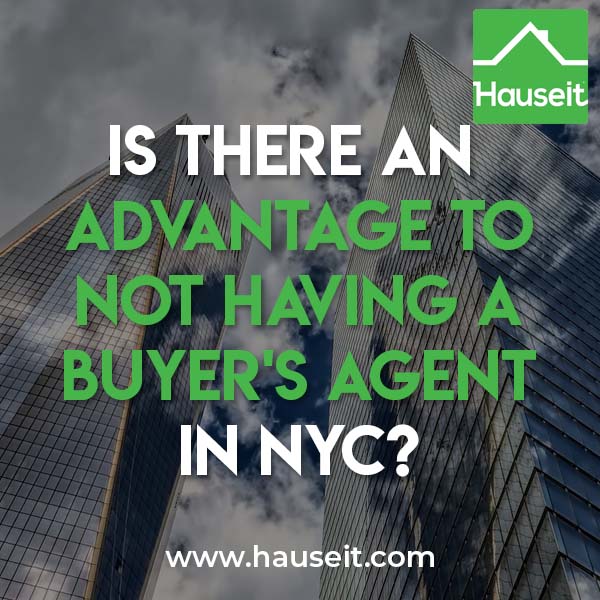 There is little advantage to not having a buyer’s agent in NYC. Sellers in NYC typically do not pay any less in total commission if a buyer is unrepresented.