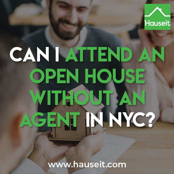 You are permitted to attend an open house without an agent in NYC. Sign-in with your buyer agent’s information and have him or her register you for the open house.