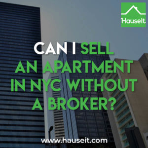 It’s far easier to sell an apartment in NYC without a broker than most New York City real estate agents and brokers will care to admit.