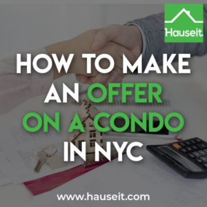 How to Make an Offer on a Condo in NYC Knowing how to make an offer on a condo in NYC will give you an advantage over other buyers. Learn the steps for making an offer on a condo apartment in NYC.