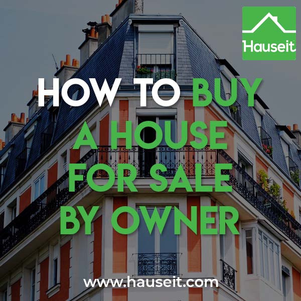 Can you buy a house without a Realtor? Step by step guide on how to buy a house For Sale By Owner, from searching for FSBO listings to closing.