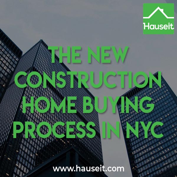 The new construction home buying process in NYC takes longer, is more expensive and is generally more complex than your typical re-sale process.
