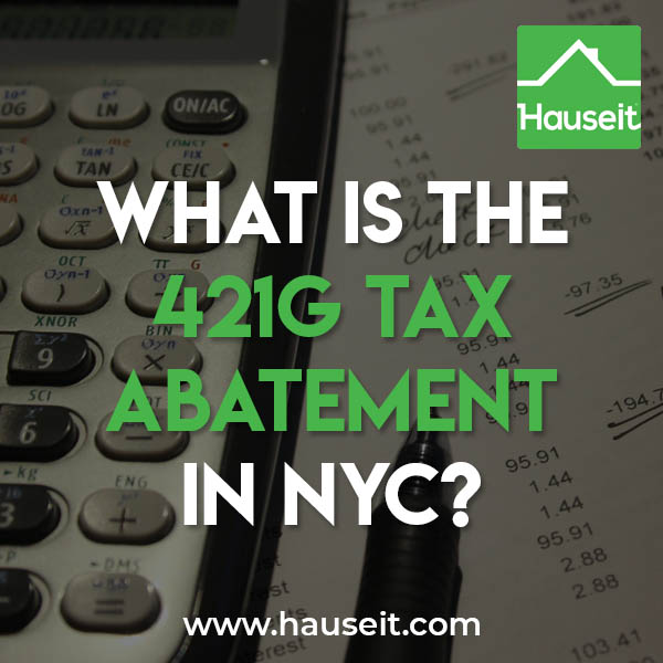 The 421g tax abatement and exemption in NYC explained. History of the 421-g tax incentive and how to calculate and verify the incentive. Projection model.