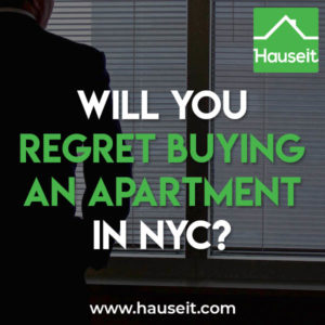 Whether or not you will regret buying an apartment in NYC depends on whether you've considered the costs and benefits of buying vs. renting and other realities of home ownership.
