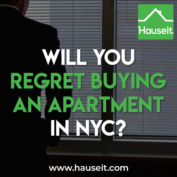 Whether or not you will regret buying an apartment in NYC depends on whether you've considered the costs and benefits of buying vs. renting and other realities of home ownership.