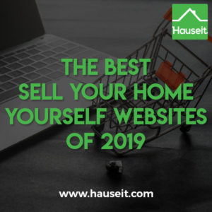 Pros and cons of the best sell your home yourself websites of 2019. Both nationally focused and NYC focused FSBO sites. Flat fee listing alternatives to FSBO.