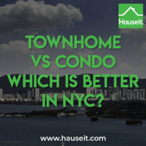 Townhome-vs-Condo-Which-Is-Better-in-NYC No purchase applications, condo boards or petty neighbors with a townhome. No dealing with building maintenance with a condo. Townhome vs condo explained.