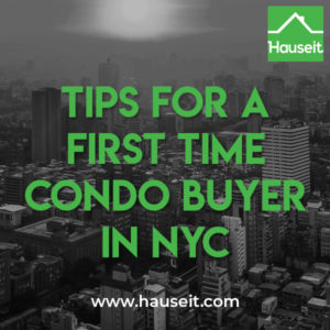 A first time condo buyer in NYC faces many challenges. Square footage isn’t measured uniformly, nor are property taxes. You can get the buyer agent commission.