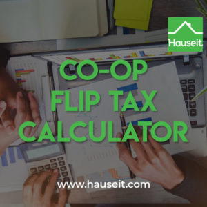 Interactive Co-op Flip Tax Calculator by Hauseit. Input sale price and choose a coop flip tax type: % of sale price, % of profits or a per-share co-op flip tax amount.