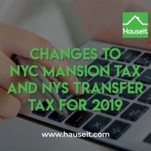 As of 2019, the NY Transfer Tax was increased to 0.65% on sales of $3 million or more, and the Mansion Tax was increased on purchases of $2 million or more.