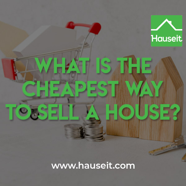 The cheapest ways to sell a house include FSBO, using a Flat Fee MLS Listing or hiring a discount, full-service listing agent.