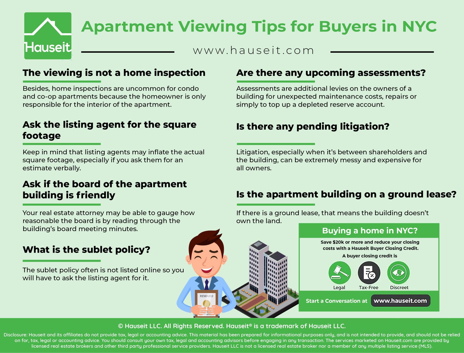 This is the most important fact to keep in mind! Home inspections are uncommon for NYC condominiums and cooperative apartments because the home owner is only responsible for the interior of his or her apartment.