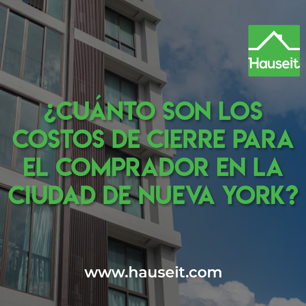 Los costos de cierre en la ciudad de Nueva York más importantes para el comprador incluyen el Impuesto de Registro de Hipoteca (1.8% a 1.925%) y el Impuesto de Mansión (1% al 3.9%) que se aplica sobre la compra de propiedades de $1 millón o más.