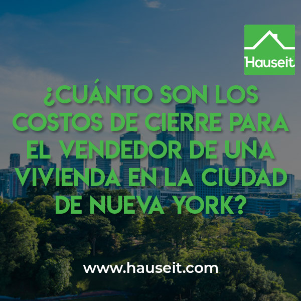 Los costos de cierre del vendedor en la ciudad de Nueva York oscilan entre el 8% y 10% del precio de venta. Los costos de cierre incluyen un 6% de honorarios para el agente inmobiliario, Impuestos de Transferencia entre 1.4% y 1.825% y cuotas legales.