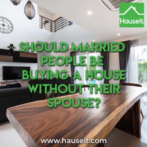What are some considerations to buying a house without your spouse? Should married people be buying a house without their spouse? Community vs separate & more.