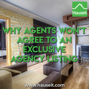 Agents won't agree to an exclusive agency listing agreement because of conflicts of interest that such an agreement would create. Sample agreement & more.