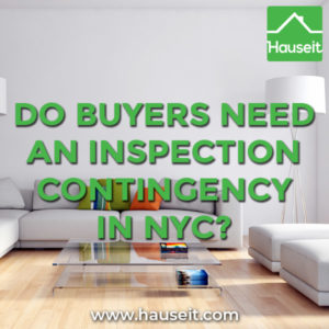 An inspection contingency is rare in NYC because buyers typically conduct inspections prior to contract execution. Sample inspection contingency & more.