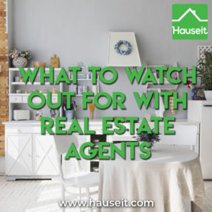 High pressure sales tactics, dishonesty, passivity, un-responsiveness & a general lack of ethics are some of what to watch out for with real estate agents.
