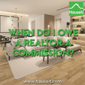 Can a Realtor still get paid if a home doesn't sell? When do I owe a Realtor a commission? What if I decide to back out of an accepted offer?