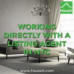 Working Directly with a Listing Agent in NYC Working directly with a listing agent in NYC is rare, as 75% of buyers are represented by buyer agents in NYC. We explain the pros and cons of going direct.