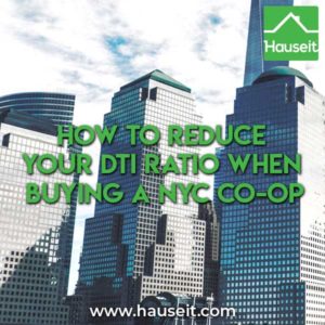 Strategies to reduce your DTI when buying a NYC co-op include increasing your down payment, receiving a gift or applying with a guarantor or as a co-purchase.