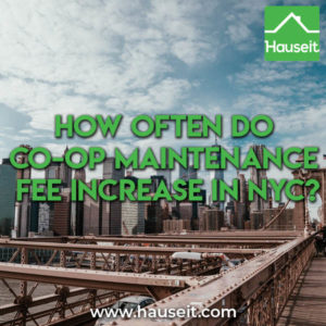 Most NYC co-op buildings raise maintenance fees by 3% to 5% annually to match inflation and annual increases in NYC real estate taxes.