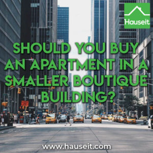 Cons of a smaller boutique building include fewer units to share building costs, outsized impact of crazy neighbors & fewer volunteers for the board.